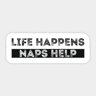 LIFE HAPPENS NAPS HELP Sticker